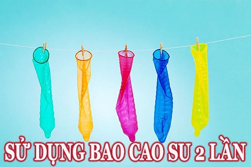 sử dụng bao cao su 2 lần