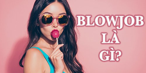 blowjob là gì?